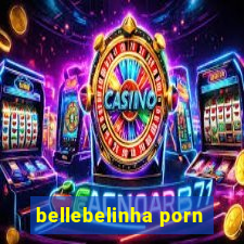 bellebelinha porn